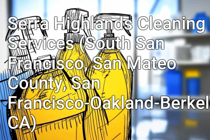 Serra Highlands Cleaning Services (South San Francisco, San Mateo County, San Francisco-Oakland-Berkeley, CA)