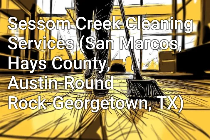 Sessom Creek Cleaning Services (San Marcos, Hays County, Austin-Round Rock-Georgetown, TX)