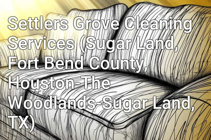 Settlers Grove Cleaning Services (Sugar Land, Fort Bend County, Houston-The Woodlands-Sugar Land, TX)