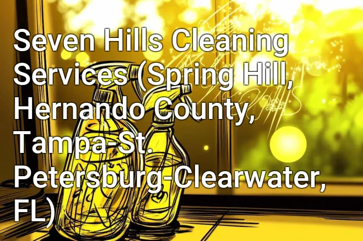 Seven Hills Cleaning Services (Spring Hill, Hernando County, Tampa-St. Petersburg-Clearwater, FL)