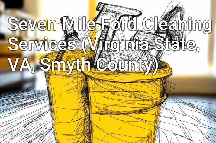 Seven Mile Ford Cleaning Services (Virginia State, VA, Smyth County)