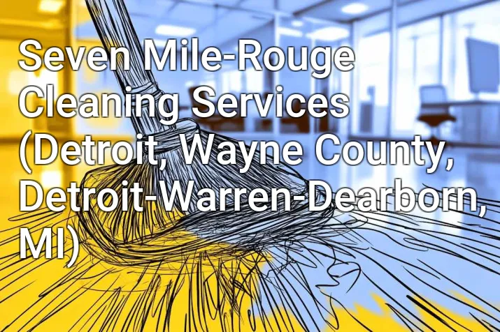 Seven Mile-Rouge Cleaning Services (Detroit, Wayne County, Detroit-Warren-Dearborn, MI)