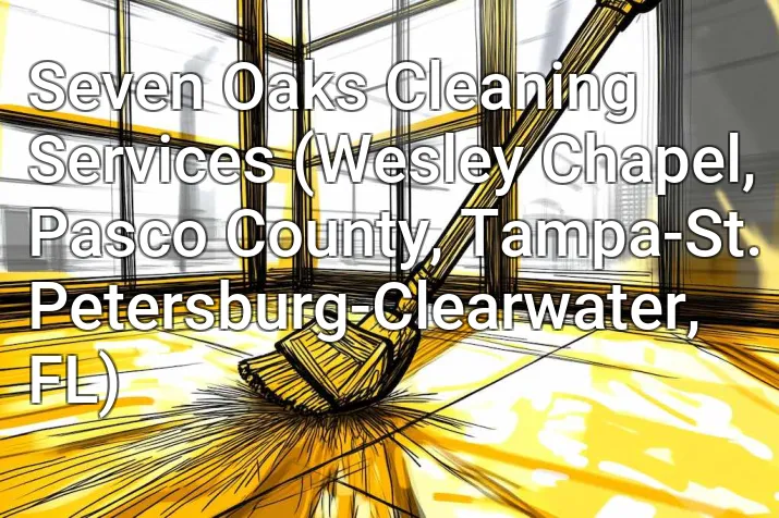 Seven Oaks Cleaning Services (Wesley Chapel, Pasco County, Tampa-St. Petersburg-Clearwater, FL)