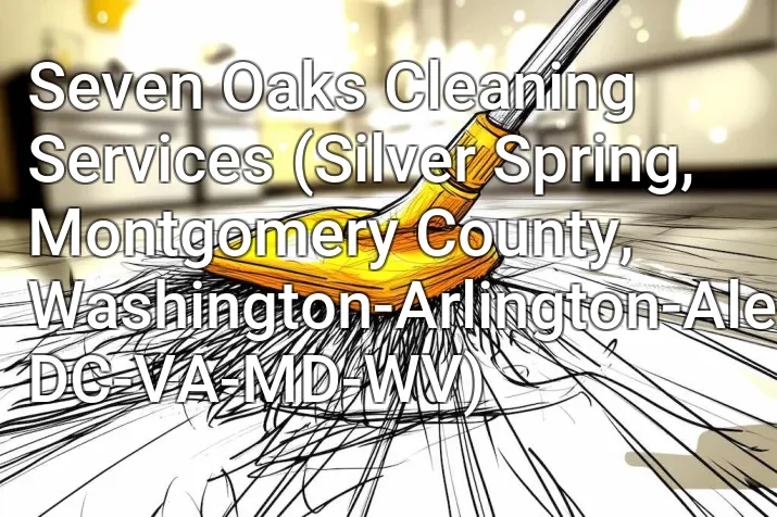 Seven Oaks Cleaning Services (Silver Spring, Montgomery County, Washington-Arlington-Alexandria, DC-VA-MD-WV)