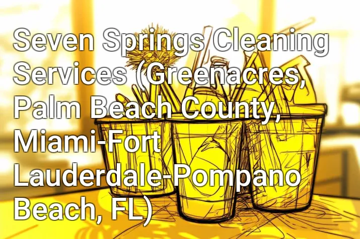 Seven Springs Cleaning Services (Greenacres, Palm Beach County, Miami-Fort Lauderdale-Pompano Beach, FL)