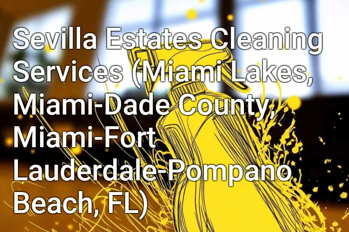 Sevilla Estates Cleaning Services (Miami Lakes, Miami-Dade County, Miami-Fort Lauderdale-Pompano Beach, FL)