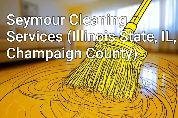Seymour Cleaning Services (Illinois State, IL, Champaign County)