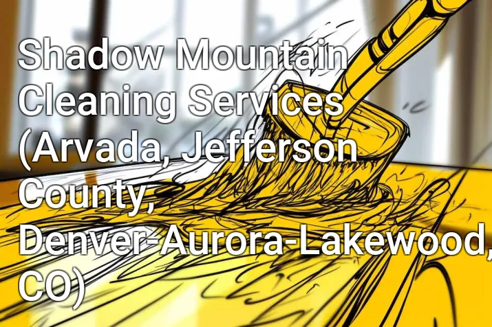 Shadow Mountain Cleaning Services (Arvada, Jefferson County, Denver-Aurora-Lakewood, CO)