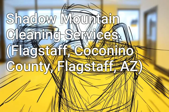 Shadow Mountain Cleaning Services (Flagstaff, Coconino County, Flagstaff, AZ)