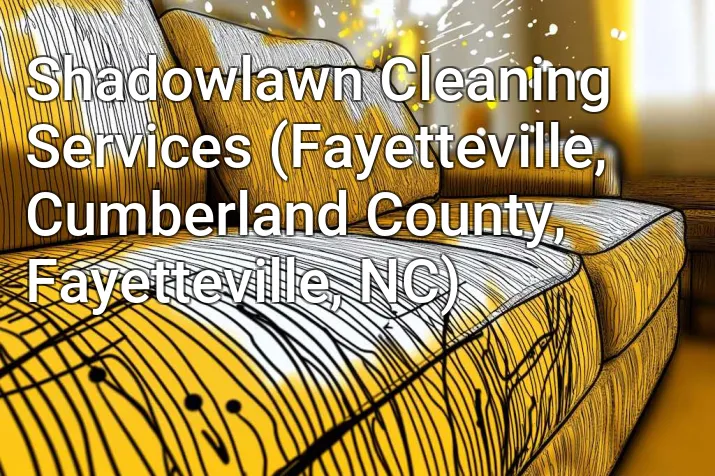 Shadowlawn Cleaning Services (Fayetteville, Cumberland County, Fayetteville, NC)