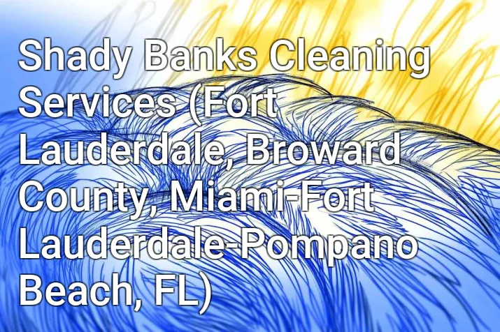 Shady Banks Cleaning Services (Fort Lauderdale, Broward County, Miami-Fort Lauderdale-Pompano Beach, FL)