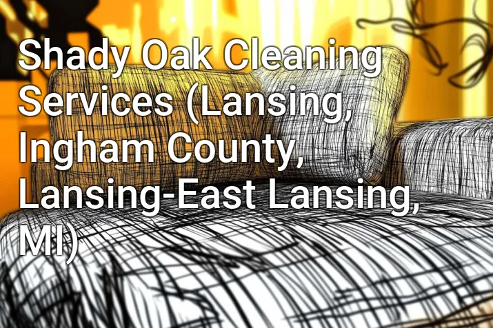 Shady Oak Cleaning Services (Lansing, Ingham County, Lansing-East Lansing, MI)