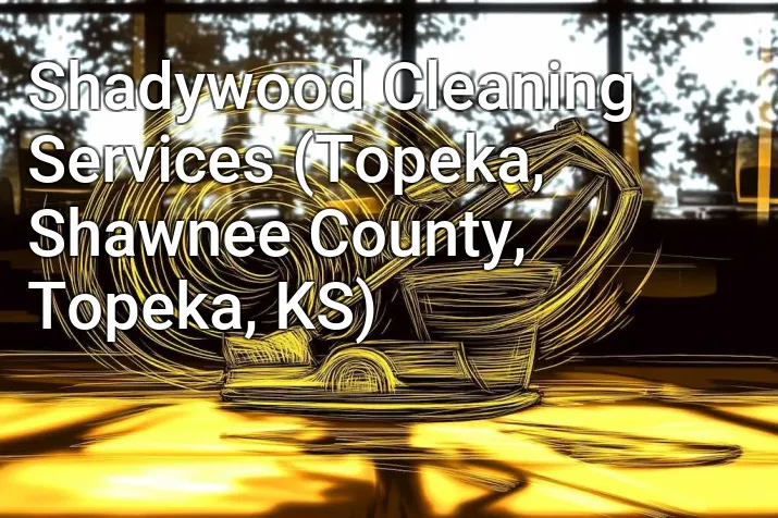 Shadywood Cleaning Services (Topeka, Shawnee County, Topeka, KS)