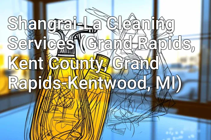 Shangrai-La Cleaning Services (Grand Rapids, Kent County, Grand Rapids-Kentwood, MI)