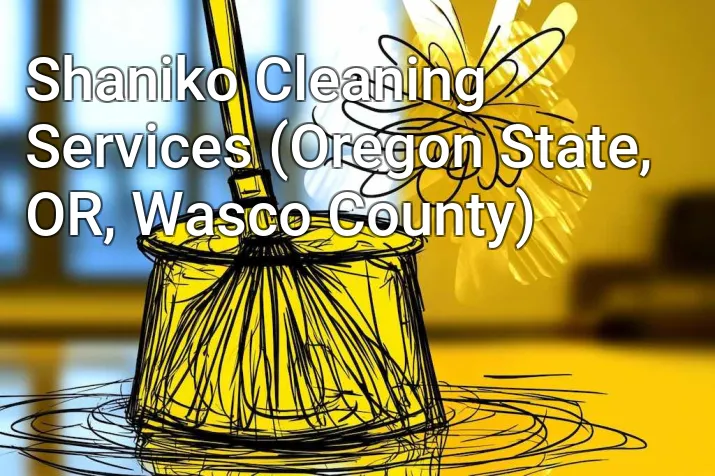 Shaniko Cleaning Services (Oregon State, OR, Wasco County)