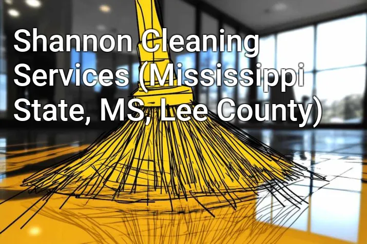 Shannon Cleaning Services (Mississippi State, MS, Lee County)