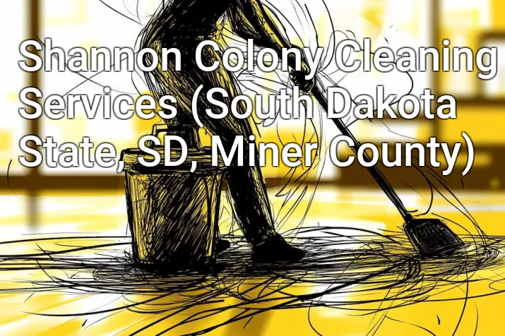 Shannon Colony Cleaning Services (South Dakota State, SD, Miner County)