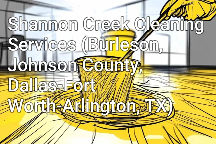 Shannon Creek Cleaning Services (Burleson, Johnson County, Dallas-Fort Worth-Arlington, TX)