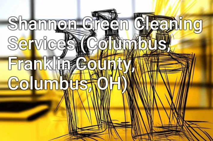 Shannon Green Cleaning Services (Columbus, Franklin County, Columbus, OH)