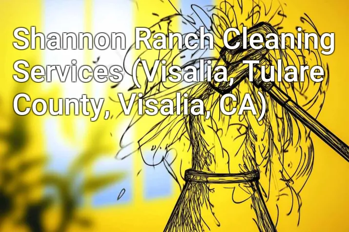 Shannon Ranch Cleaning Services (Visalia, Tulare County, Visalia, CA)