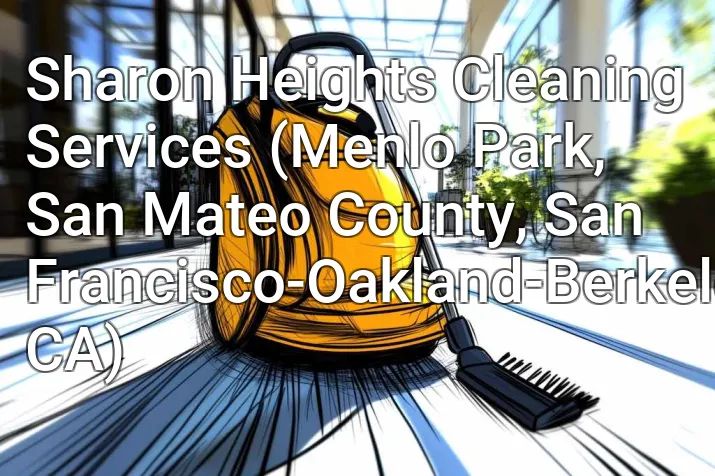 Sharon Heights Cleaning Services (Menlo Park, San Mateo County, San Francisco-Oakland-Berkeley, CA)