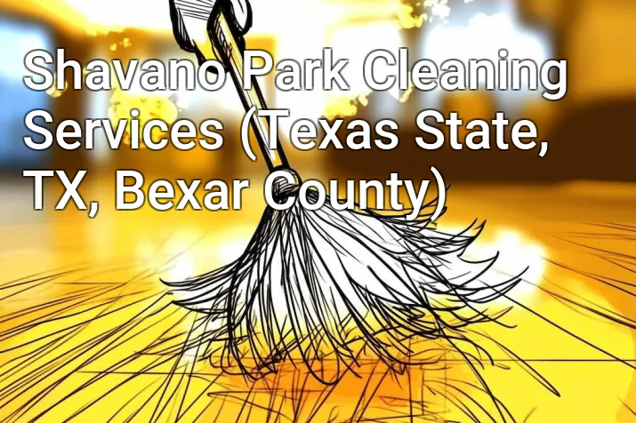 Shavano Park Cleaning Services (Texas State, TX, Bexar County)