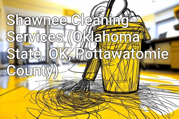 Shawnee Cleaning Services (Oklahoma State, OK, Pottawatomie County)
