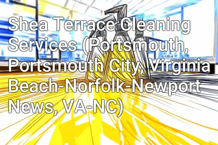 Shea Terrace Cleaning Services (Portsmouth, Portsmouth City, Virginia Beach-Norfolk-Newport News, VA-NC)
