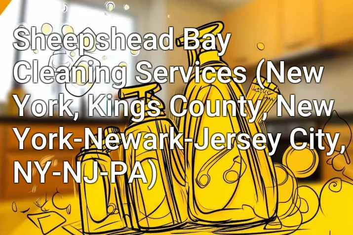 Sheepshead Bay Cleaning Services (New York, Kings County, New York-Newark-Jersey City, NY-NJ-PA)