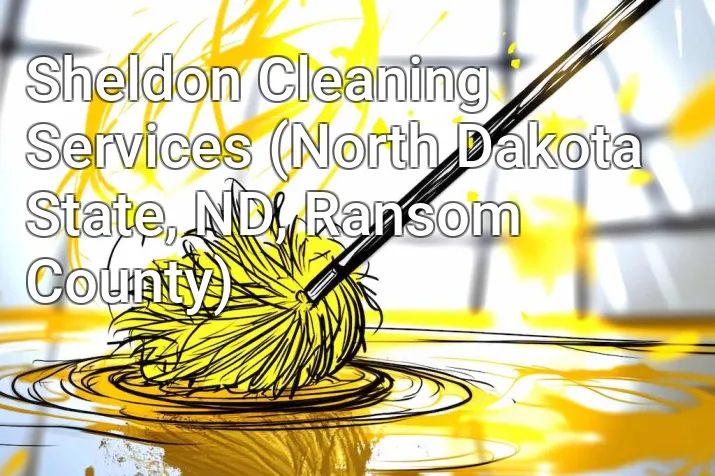 Sheldon Cleaning Services (North Dakota State, ND, Ransom County)
