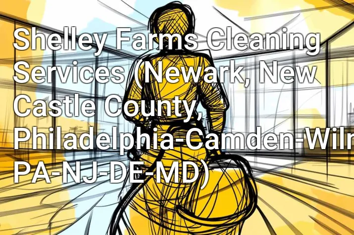 Shelley Farms Cleaning Services (Newark, New Castle County, Philadelphia-Camden-Wilmington, PA-NJ-DE-MD)
