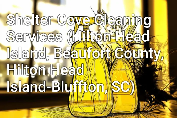 Shelter Cove Cleaning Services (Hilton Head Island, Beaufort County, Hilton Head Island-Bluffton, SC)