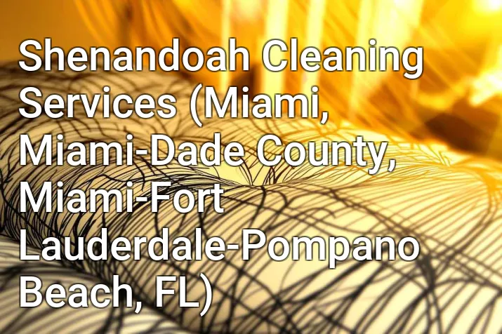 Shenandoah Cleaning Services (Miami, Miami-Dade County, Miami-Fort Lauderdale-Pompano Beach, FL)