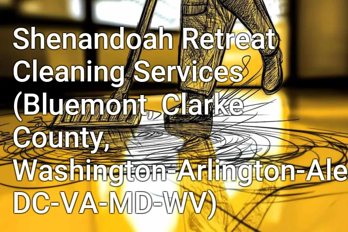 Shenandoah Retreat Cleaning Services (Bluemont, Clarke County, Washington-Arlington-Alexandria, DC-VA-MD-WV)