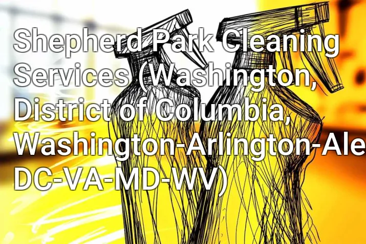 Shepherd Park Cleaning Services (Washington, District of Columbia, Washington-Arlington-Alexandria, DC-VA-MD-WV)