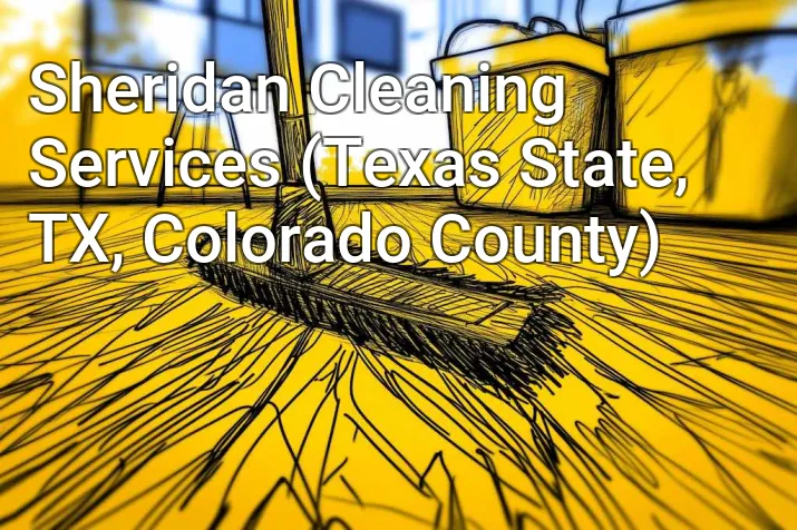 Sheridan Cleaning Services (Texas State, TX, Colorado County)