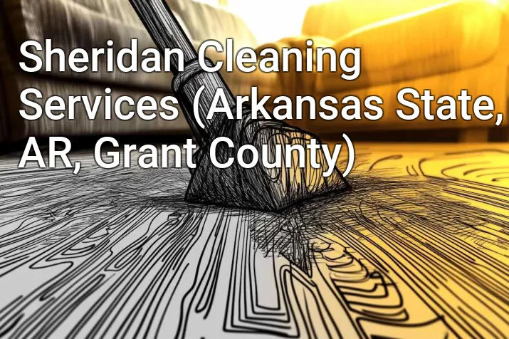 Sheridan Cleaning Services (Arkansas State, AR, Grant County)