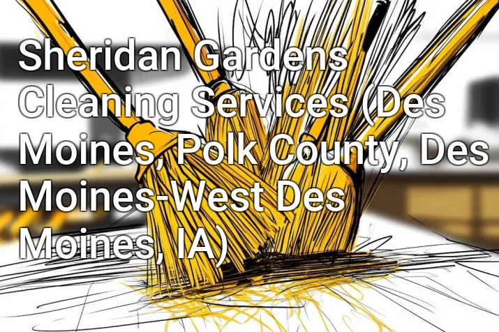 Sheridan Gardens Cleaning Services (Des Moines, Polk County, Des Moines-West Des Moines, IA)