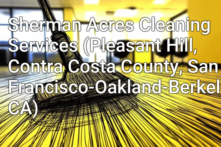 Sherman Acres Cleaning Services (Pleasant Hill, Contra Costa County, San Francisco-Oakland-Berkeley, CA)