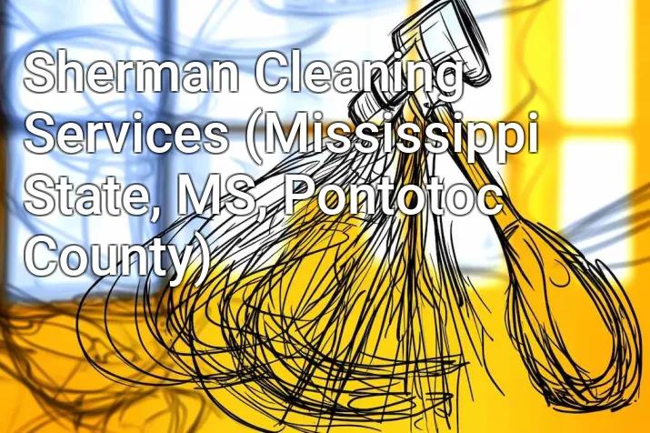 Sherman Cleaning Services (Mississippi State, MS, Pontotoc County)