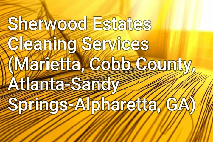 Sherwood Estates Cleaning Services (Marietta, Cobb County, Atlanta-Sandy Springs-Alpharetta, GA)
