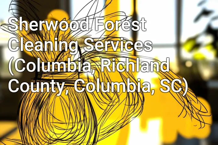 Sherwood Forest Cleaning Services (Columbia, Richland County, Columbia, SC)
