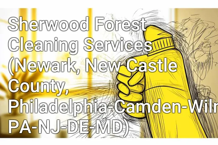Sherwood Forest Cleaning Services (Newark, New Castle County, Philadelphia-Camden-Wilmington, PA-NJ-DE-MD)