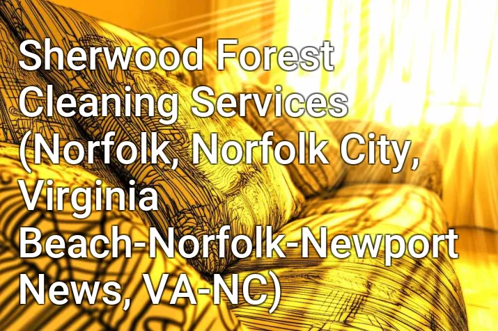 Sherwood Forest Cleaning Services (Norfolk, Norfolk City, Virginia Beach-Norfolk-Newport News, VA-NC)