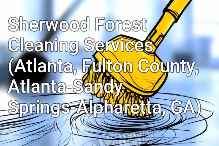Sherwood Forest Cleaning Services (Atlanta, Fulton County, Atlanta-Sandy Springs-Alpharetta, GA)