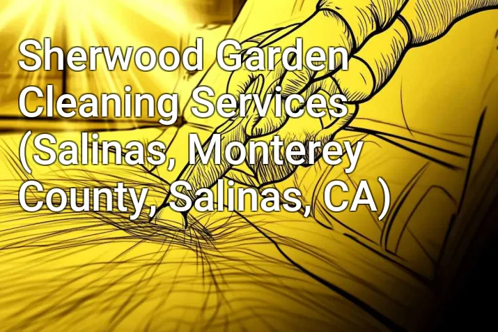 Sherwood Garden Cleaning Services (Salinas, Monterey County, Salinas, CA)