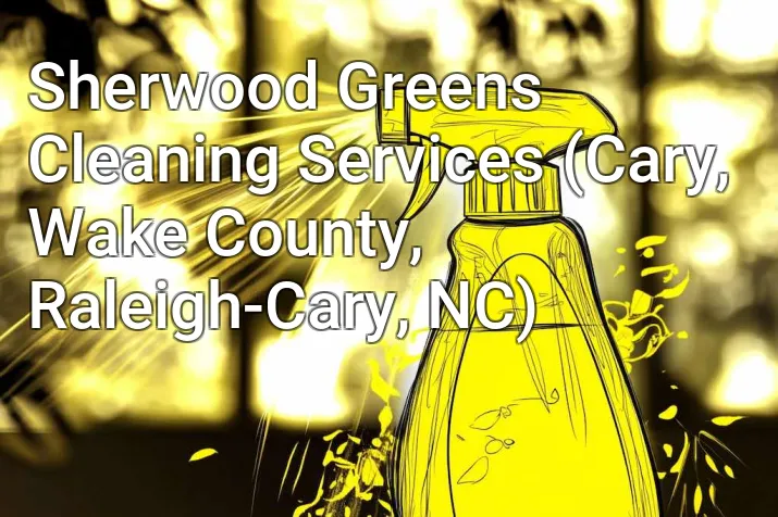 Sherwood Greens Cleaning Services (Cary, Wake County, Raleigh-Cary, NC)