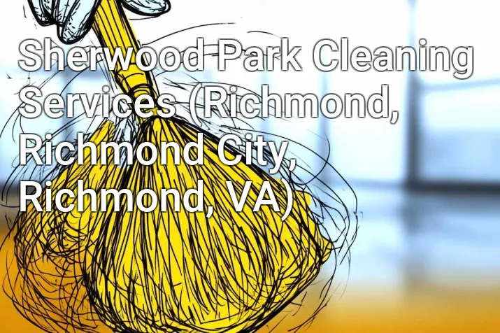 Sherwood Park Cleaning Services (Richmond, Richmond City, Richmond, VA)