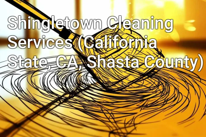 Shingletown Cleaning Services (California State, CA, Shasta County)