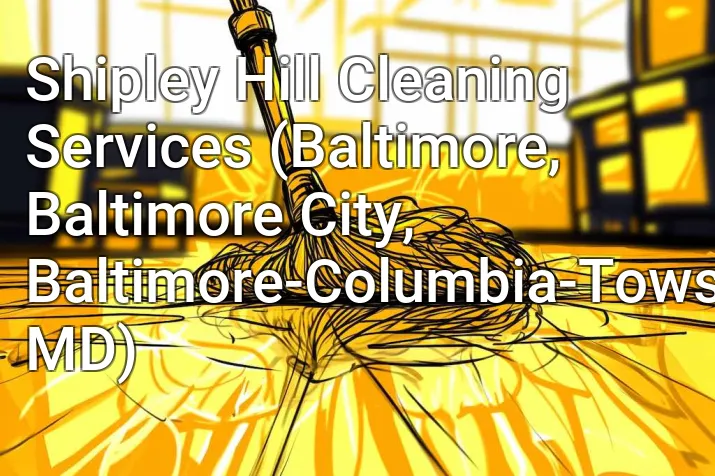 Shipley Hill Cleaning Services (Baltimore, Baltimore City, Baltimore-Columbia-Towson, MD)